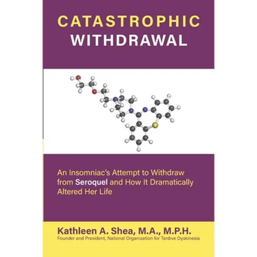 Catastrophic Withdrawal: An Insomniac's Attempt to Withdraw from Seroquel and How It Dramatically Altered Her Life