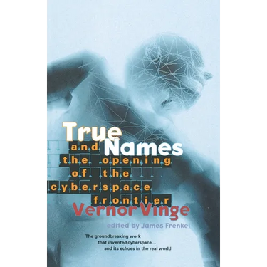 True Names: And the Opening of the Cyberspace Frontier