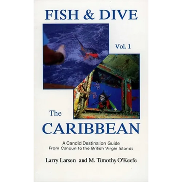 Fish & Dive the Caribbean V1: A Candid Destination Guide From Cancun to the British Islands Book 1