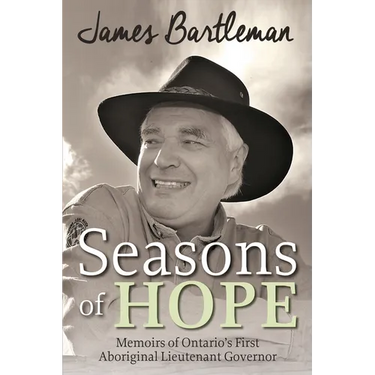 Seasons of Hope: Memoirs of Ontario's First Aboriginal Lieutenant Governor