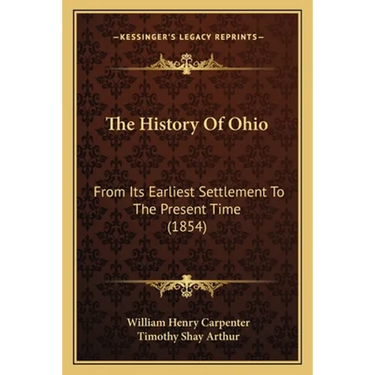 The History Of Ohio: From Its Earliest Settlement To The Present Time (1854)