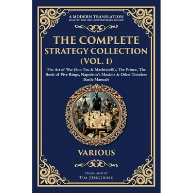 The Complete Strategy Collection (Vol. 1): The Art of War (Sun Tzu & Machiavelli), The Prince, The Book of Five Rings, Napoleon's Maxims & Other Timel