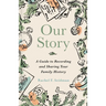 Our Story: A Guide to Recording and Sharing Your Family History