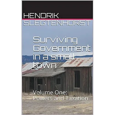 Surviving Government in a Small Town: Volume One - Powers and Taxation
