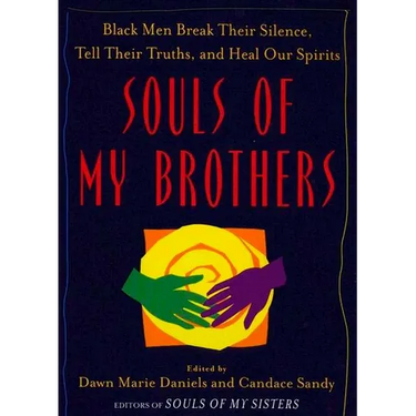 Souls of My Brothers: Black Men Break Their Silence, Tell Their Truths and Heal Their Spirits