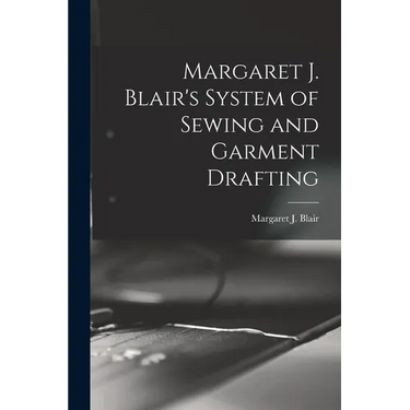 Margaret J. Blair's System of Sewing and Garment Drafting