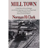 Mill Town: A Social History of Everett, Washington, from Its Earliest Beginnings on the Shores of Puget Sound to the Tragic and Infamous Event Known a