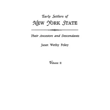 Early Settlers of New York State: Their Ancestors and Descendants. a Monthly Magazine. the Original Nine Volumes Reprinted in Two. Volume II: Magazine