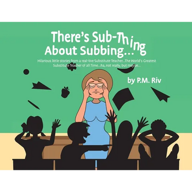There's Sub-Thing About Subbing...: Hilarious little stories from a real-live Substitute Teacher... The World's Greatest Substitute Teacher of all Tim