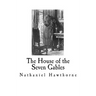 The House of the Seven Gables: Nathaniel Hawthorne