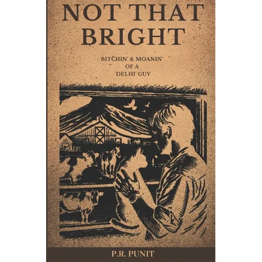 Not That Bright: Bitchin' & Moanin' of a 'Delhi' Guy