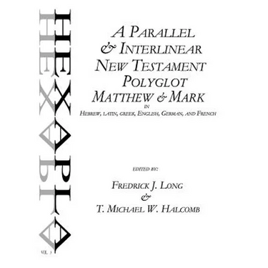A Parallel & Interlinear New Testament Polyglot: Matthew-Mark in Hebrew, Latin, Greek, English, German, and French