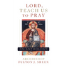 Lord, Teach Us to Pray: A Fulton Sheen Anthology