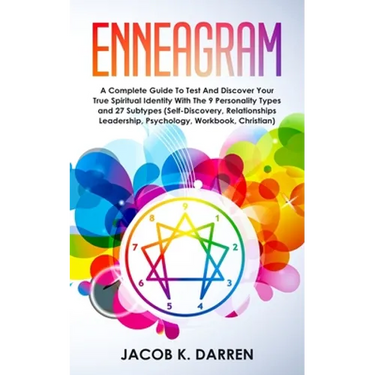 Enneagram: A Complete Guide To Test And Discover Your True Spiritual Identity With The 9 Personality Types and 27 Subtypes (Self-