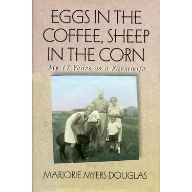 Eggs in the Coffee, Sheep in the Corn: My 17 Years as a Farmwife