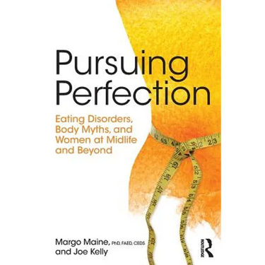 Pursuing Perfection: Eating Disorders, Body Myths, and Women at Midlife and Beyond