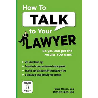 How To Talk To Your Lawyer: So You Can Get the Results You Want