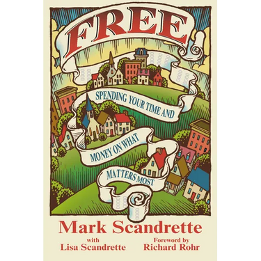 Free: Spending Your Time and Money on What Matters Most