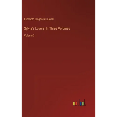 Sylvia's Lovers; In Three Volumes: Volume 3