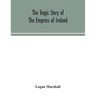 The tragic story of the Empress of Ireland; an authentic account of the most horrible disaster in Canadian history, constructed from the real facts ob