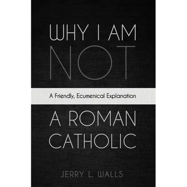 Why I Am Not a Roman Catholic