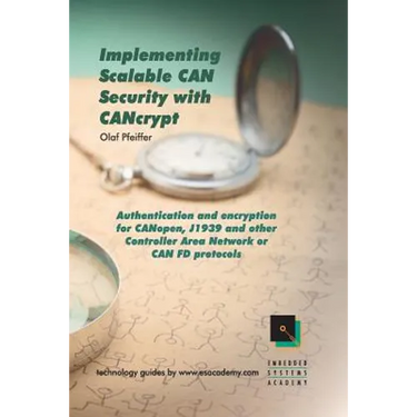 Implementing Scalable CAN Security with CANcrypt: Authentication and encryption for CANopen, J1939 and other Controller Area Network or CAN FD protoco