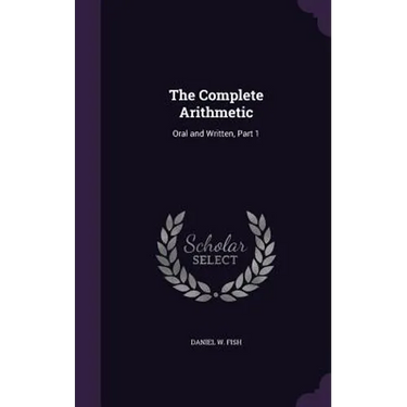 The Complete Arithmetic: Oral and Written, Part 1