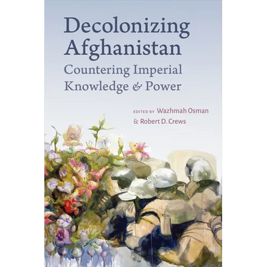 Decolonizing Afghanistan: Countering Imperial Knowledge and Power