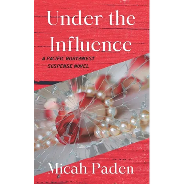 Under the Influence: A Pacific Northwest Suspense Novel