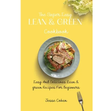 The Super Easy Lean & Green Cookbook: Easy And Delicious Lean & green Recipes For Beginners