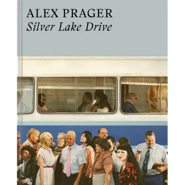 Alex Prager: Silver Lake Drive: (Photography Books, Coffee Table Photo Books, Contemporary Art Books)