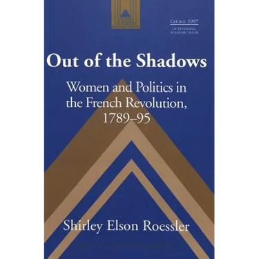 Out of the Shadows: Women and Politics in the French Revolution, 1789-95