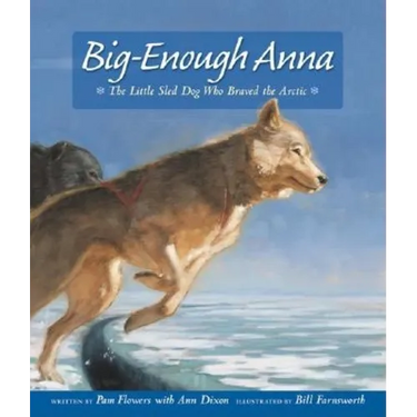 Big-Enough Anna: The Little Sled Dog Who Braved the Arctic