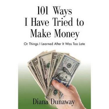 101 Ways I Have Tried to Make Money: or Things I Learned After It Was Too Late
