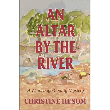 An Altar By The River: A Winnebago County Mystery