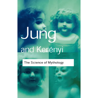 The Science of Mythology: Essays on the Myth of the Divine Child and the Mysteries of Eleusis