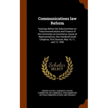 Communications law Reform: Hearings Before the Subcommittee on Telecommunications and Finance of the Committee on Commerce, House of Representati