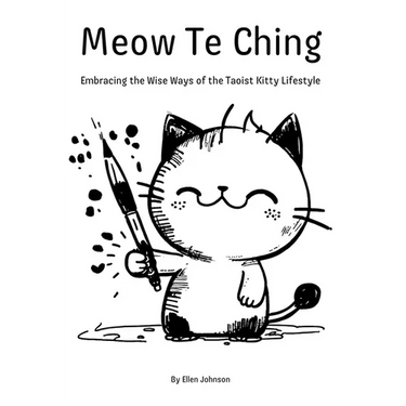 Meow Te Ching: Embracing the Wise Ways of the Taoist Kitty Lifestyle