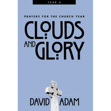 Clouds and Glory: Prayers for the Church Year, Year a