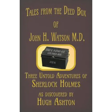 Tales from the Deed Box of John H. Watson M.D.: Three Untold Adventures of Sherlock Holmes