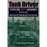 Tank Driver: With the 11th Armored from the Battle of the Bulge to Ve Day