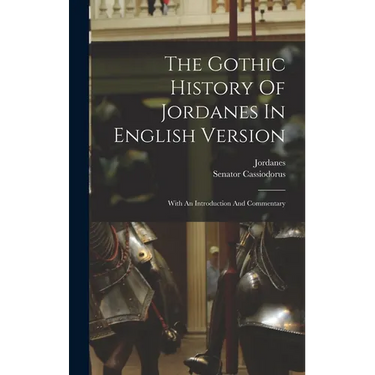 The Gothic History Of Jordanes In English Version: With An Introduction And Commentary