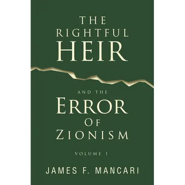 THE RIGHTFUL HEIR And The Error Of Zionism: Volume 1