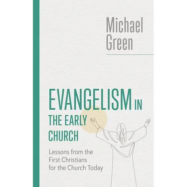 Evangelism in the Early Church: Lessons from the First Christians for the Church Today