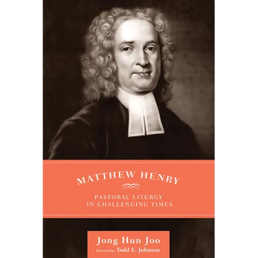 Matthew Henry: Pastoral Liturgy in Challenging Times
