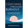 Coaching Through Burnout: A burnout prevention toolkit for busy leaders and their teams