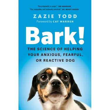 Bark!: The Science of Helping Your Anxious, Fearful, or Reactive Dog