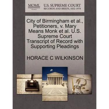 City of Birmingham Et Al., Petitioners, V. Mary Means Monk Et Al. U.S. Supreme Court Transcript of Record with Supporting Pleadings