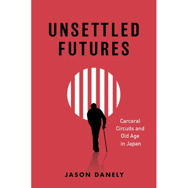 Unsettled Futures: Carceral Circuits and Old Age in Japan