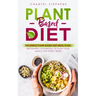 Plant-Based Diet: The Simple Plant Base Diet Meal Plan: Beginners Cookbook to Plan Your Meals for Every Week